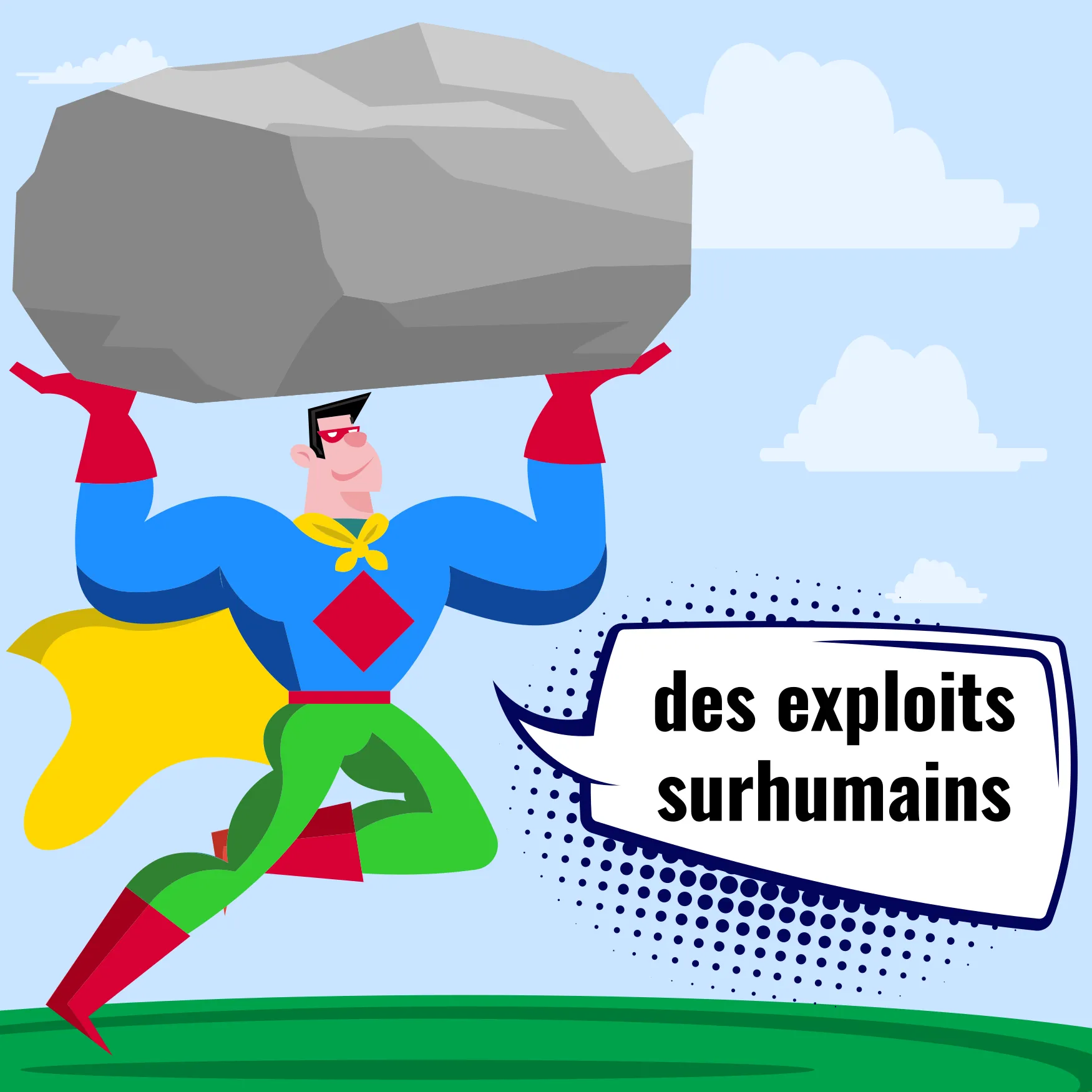 Un superhéros qui soulève une énorme pierre au-dessus de sa tête en disant : « Des exploits surhumains ».